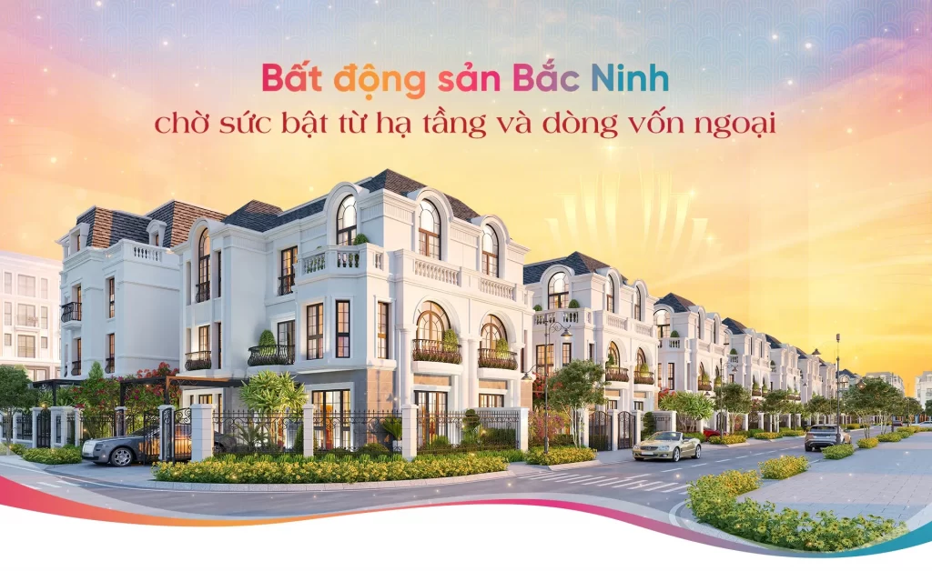 Bất động sản Bắc Ninh chờ sức bật từ hạ tầng và dòng vốn ngoại