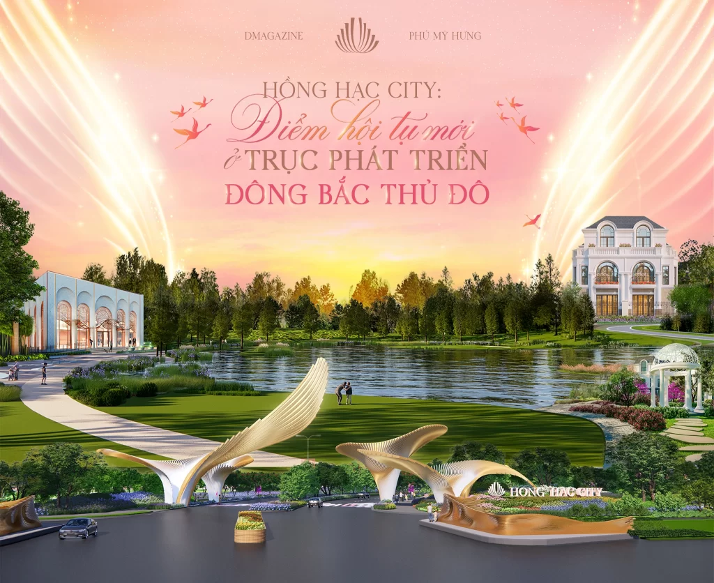 Hồng Hạc City: Điểm hội tụ mới ở trục phát triển Đông Bắc Thủ đô